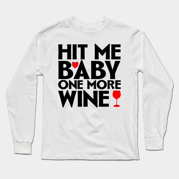 Hit me baby one more wine Long Sleeve T-Shirt by colorsplash